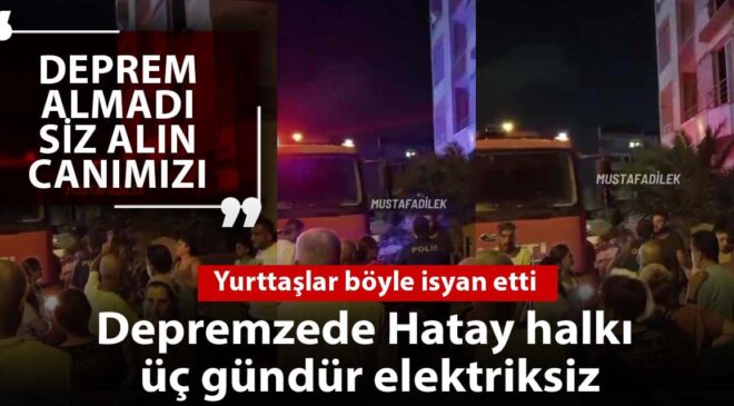 Hatay’da Elektrik Sıkıntısı ve İnsanî Talepler: Depremin Ardından Yaşananlar